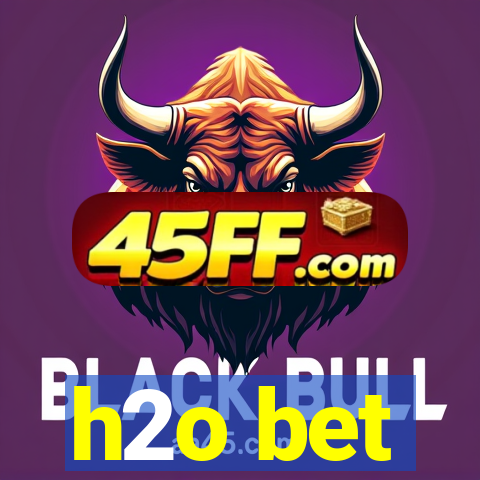 h2o bet
